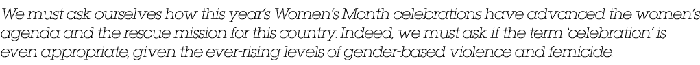 We must ask ourselves how this year’s Women’s Month celebrations have advanced the women’s agenda and the rescue miss...