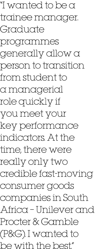 “I wanted to be a trainee manager. Graduate programmes generally allow a person to transition from student to a manag...