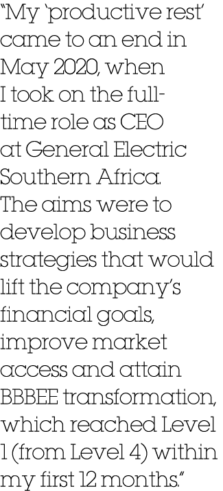 “My ‘productive rest’ came to an end in May 2020, when I took on the full time role as CEO at General Electric Southe...
