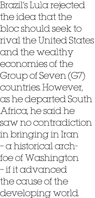 Brazil’s Lula rejected the idea that the bloc should seek to rival the United States and the wealthy economies of the...