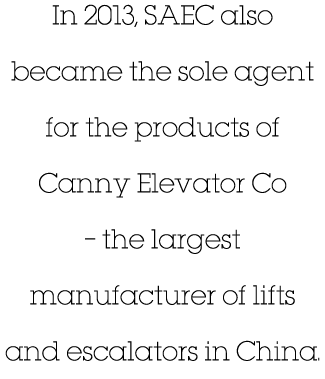 In 2013, SAEC also became the sole agent for the products of Canny Elevator Co – the largest manufacturer of lifts an...