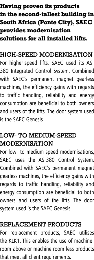 Having proven its products in the second tallest building in South Africa (Ponte City), SAEC provides modernisation s...