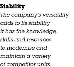 Stability The company’s versatility adds to its stability – it has the knowledge, skills and resources to modernise a...