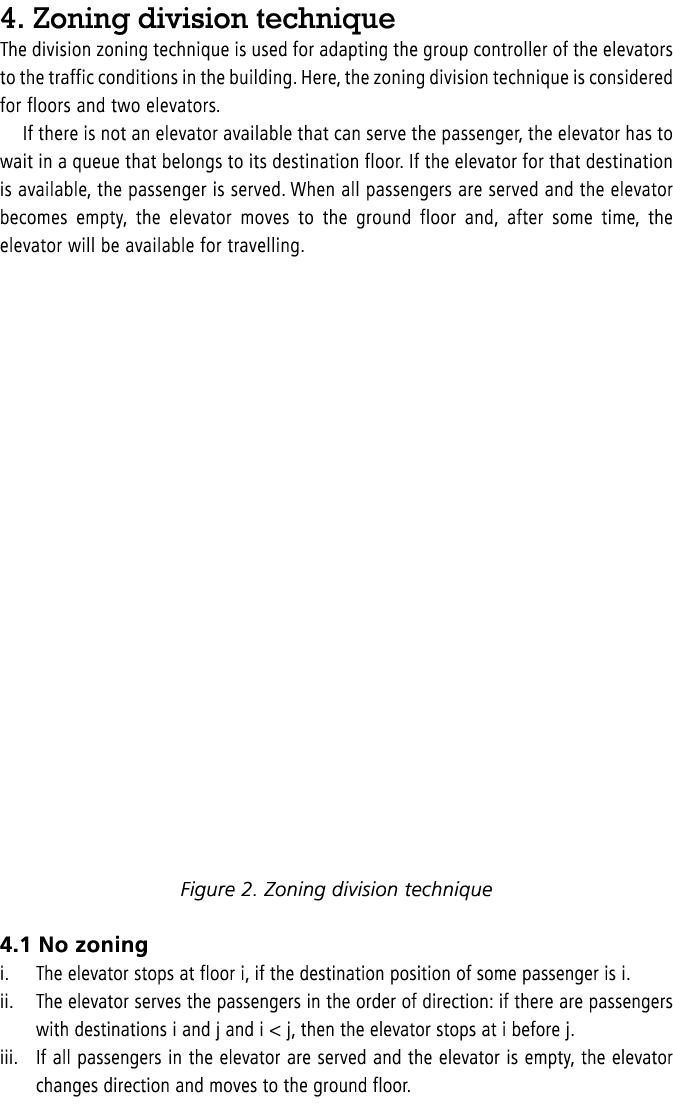 4. Zoning division technique The division zoning technique is used for adapting the group controller of the elevators...