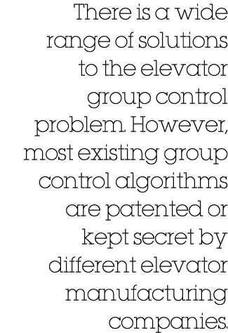 There is a wide range of solutions to the elevator group control problem. However, most existing group control algori...