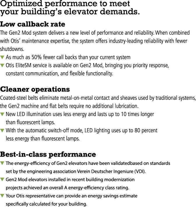 Optimized performance to meet your building’s elevator demands. Low callback rate The Gen2 Mod system delivers a new ...